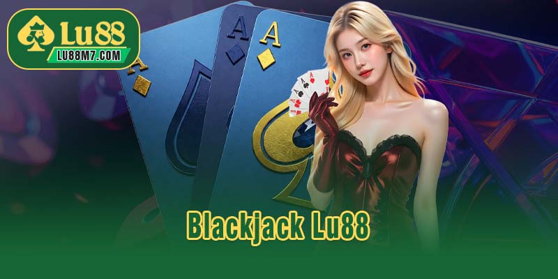 Blackjack Lu88