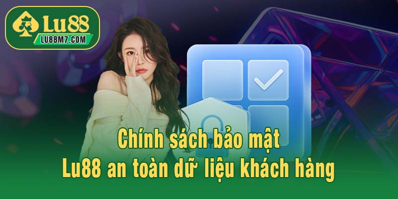 Chính sách bảo mật Lu88 an toàn dữ liệu khách hàng