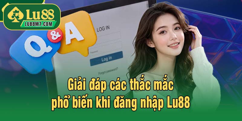 Giải đáp các thắc mắc phổ biến khi đăng nhập Lu88