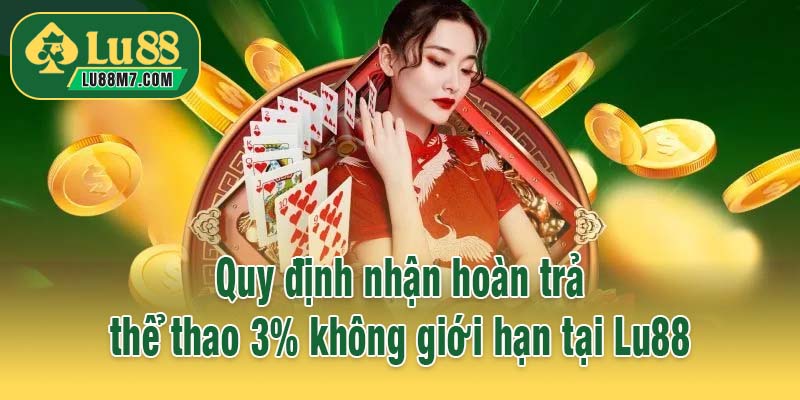 Quy định nhận hoàn trả thể thao 3% không giới hạn tại Lu88