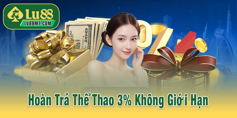 Lu88 áp dụng hoàn trả thể thao 3% không giới hạn