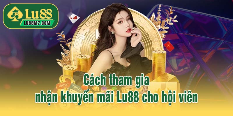 Cách tham gia nhận khuyến mãi Lu88 cho hội viên