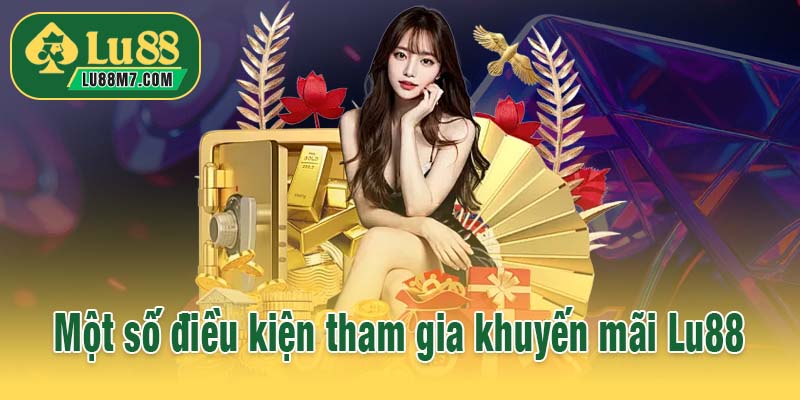 Một số điều kiện tham gia khuyến mãi Lu88