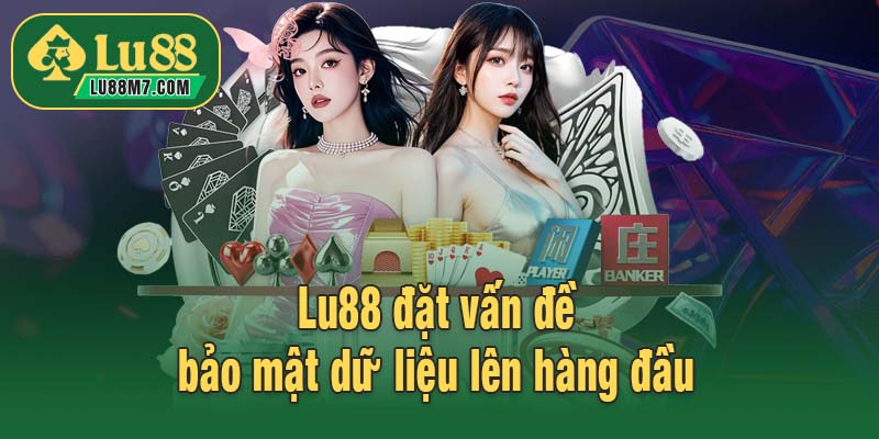 Lu88 đặt vấn đề bảo mật dữ liệu lên hàng đầu