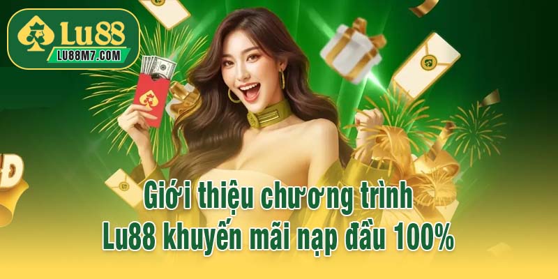 Giới thiệu chương trình Lu88 khuyến mãi nạp đầu 100%