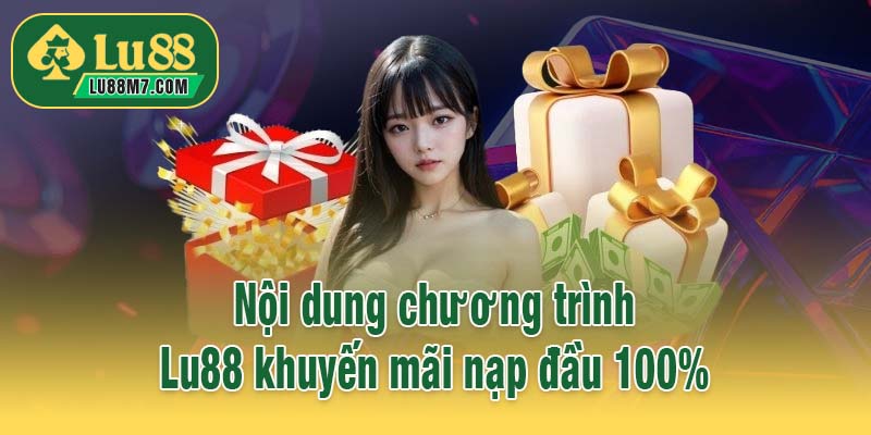 Nội dung chương trình Lu88 khuyến mãi nạp đầu 100%