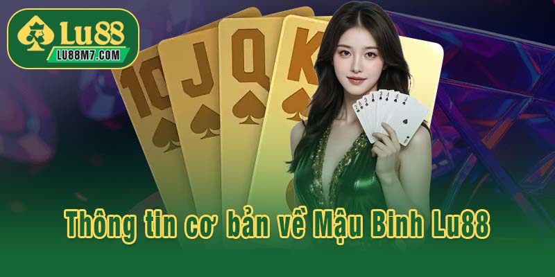Thông tin cơ bản về Mậu Binh Lu88