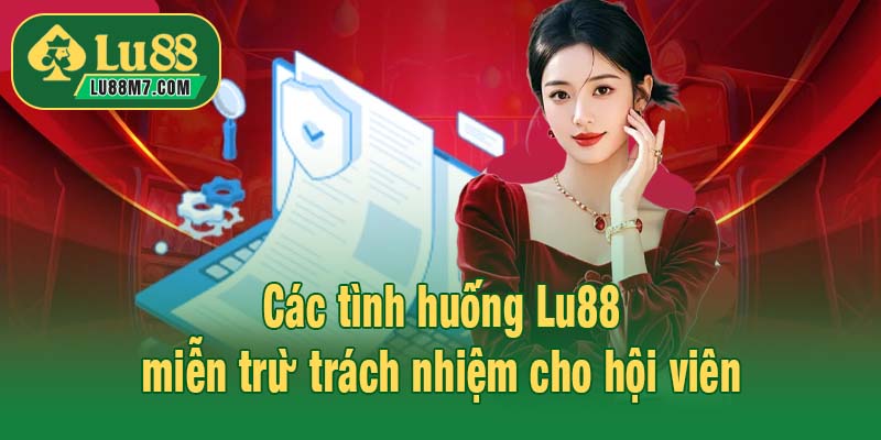 Các tình huống Lu88 miễn trừ trách nhiệm cho hội viên