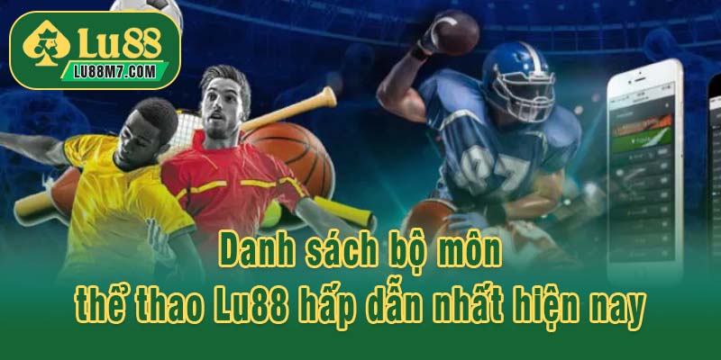 Danh sách bộ môn thể thao Lu88 hấp dẫn nhất hiện nay