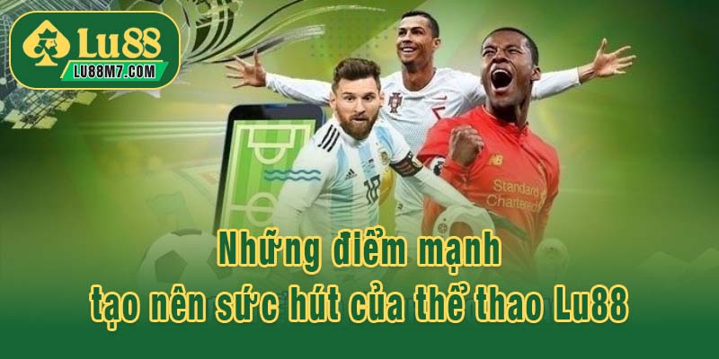Những điểm mạnh tạo nên sức hút của thể thao Lu88