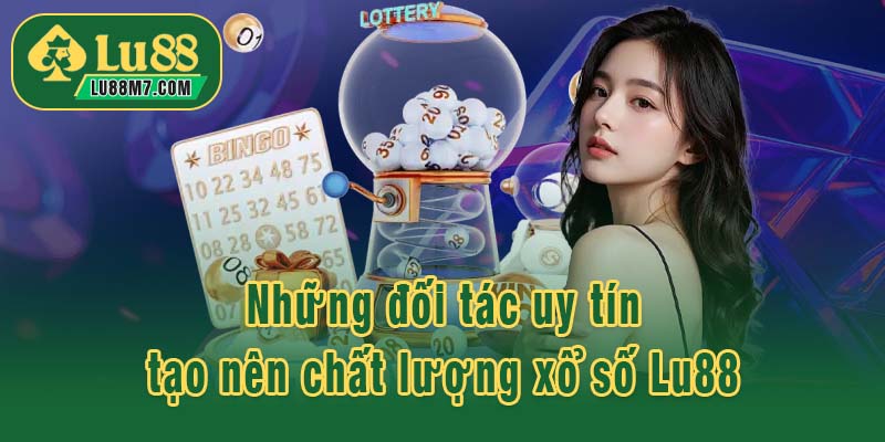 Những đối tác uy tín tạo nên chất lượng xổ số Lu88