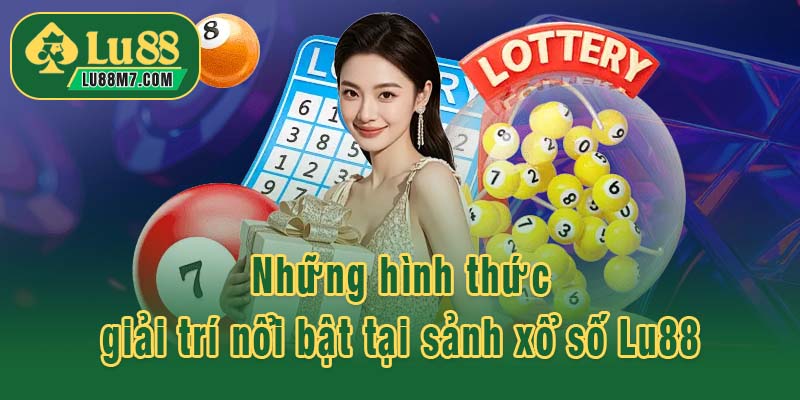Những hình thức giải trí nổi bật tại sảnh xổ số Lu88