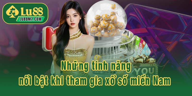Những tính năng nổi bật khi tham gia xổ số miền Nam 