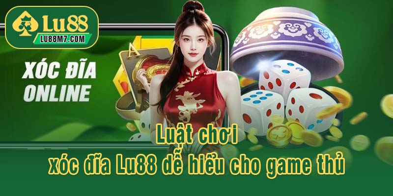 Luật chơi xóc đĩa Lu88 dễ hiểu cho game thủ