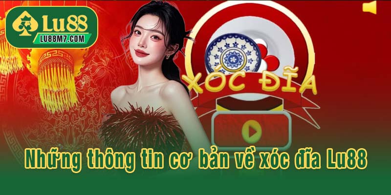 Những thông tin cơ bản về xóc đĩa Lu88